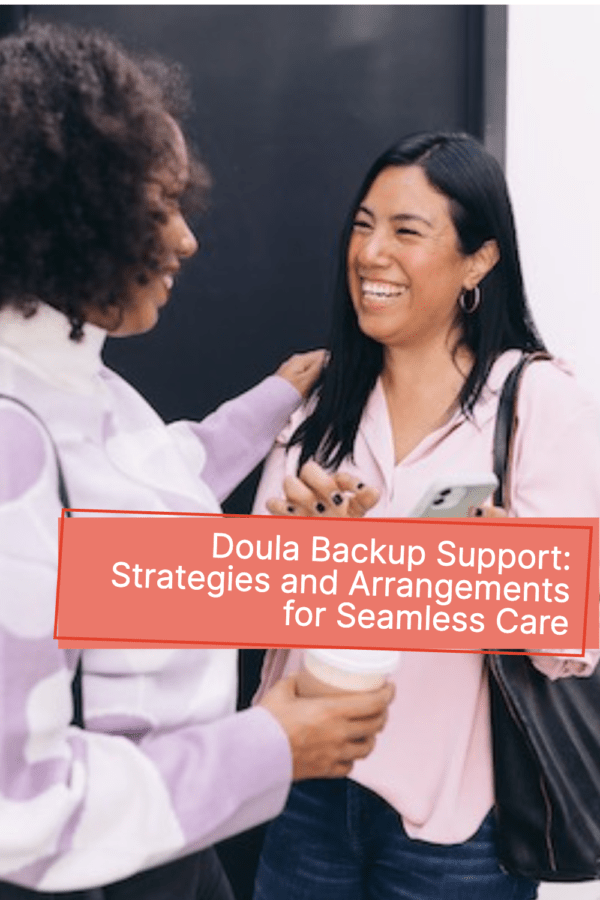 Doula Backup support, arrangements, seamless care.
